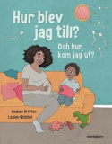 Barnbok Hur blev jag till? och hur kom jag ut